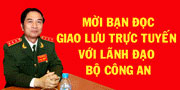 Mời bạn đọc giao lưu trực tuyến với lãnh đạo Bộ Công an