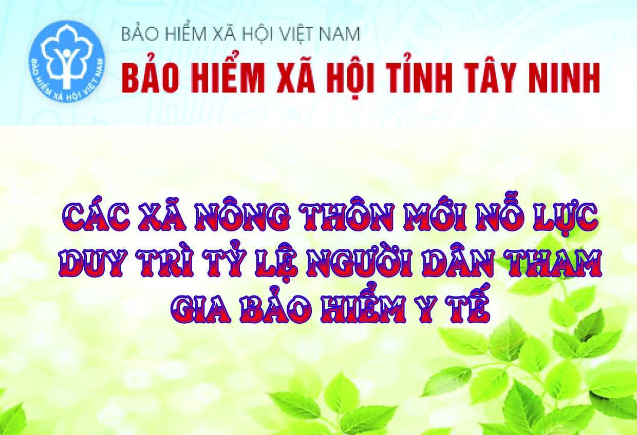 Tây Ninh Các xã nông thôn mới nỗ lực duy trì tỷ lệ người dân tham gia bảo hiểm y tế