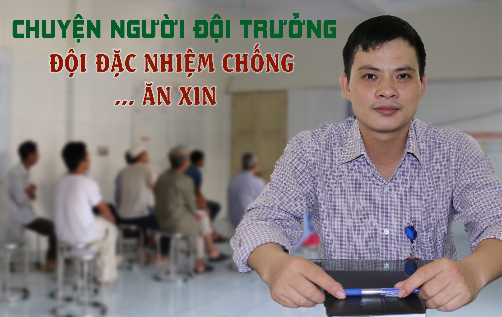 Chuyện về người Đội trưởng Đội đặc nhiệm chống  ăn xin