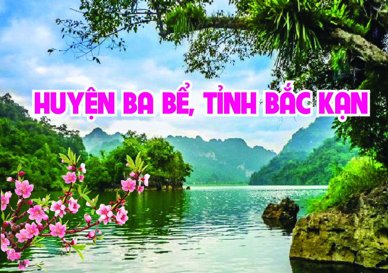 Huyện Ba Bể Bắc Kạn  Sức sống mới, diện mạo mới trên quê hương cách mạng