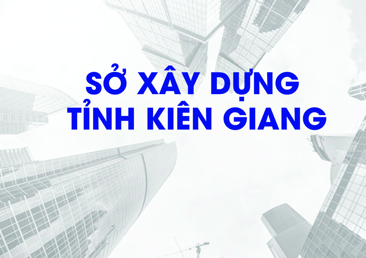 Sở Xây dựng tỉnh Kiên Giang Nỗ lực hoàn thành các chỉ tiêu, nhiệm vụ được giao