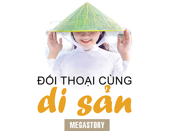 Megastory Đối thoại cùng di sản