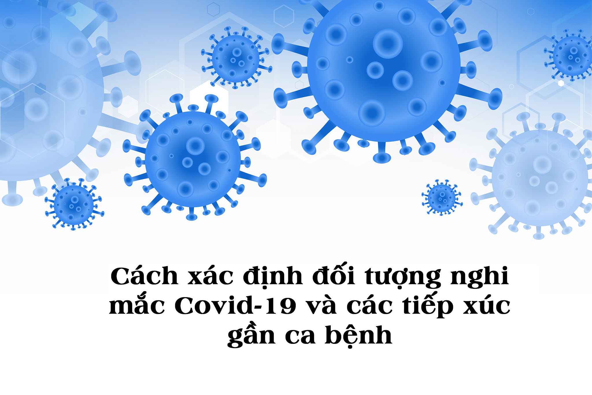 [Infographic] Cách xác định đối tượng nghi mắc Covid-19 và các tiếp xúc gần ca bệnh