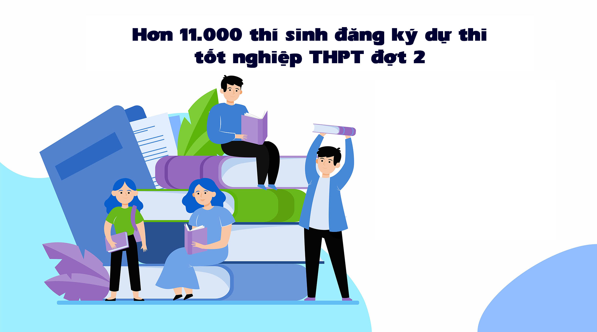 [Infographic] Hơn 11 000 thí sinh đăng ký dự thi tốt nghiệp THPT đợt 2