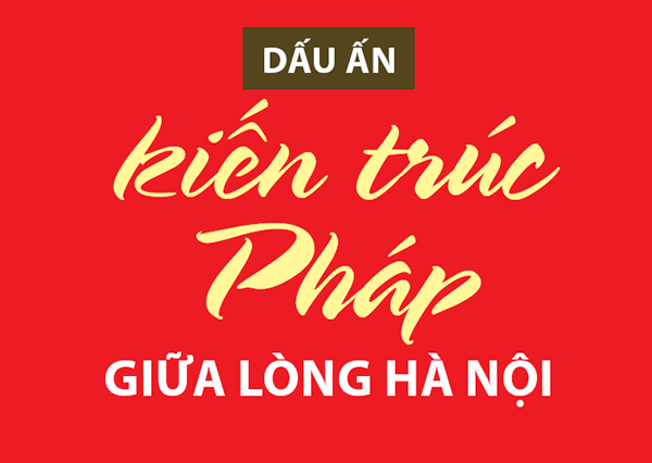 Megastory Dấu ấn kiến trúc Pháp giữa lòng Hà Nội