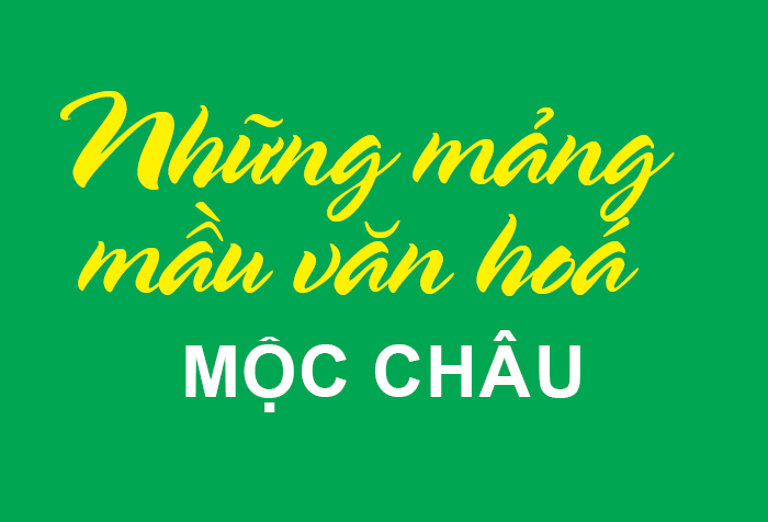 Mega story Những mảng màu văn hóa Mộc Châu
