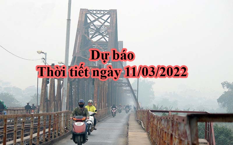 Dự báo thời tiết 11 3 2022 Bắc Bộ sáng và đêm trời rét