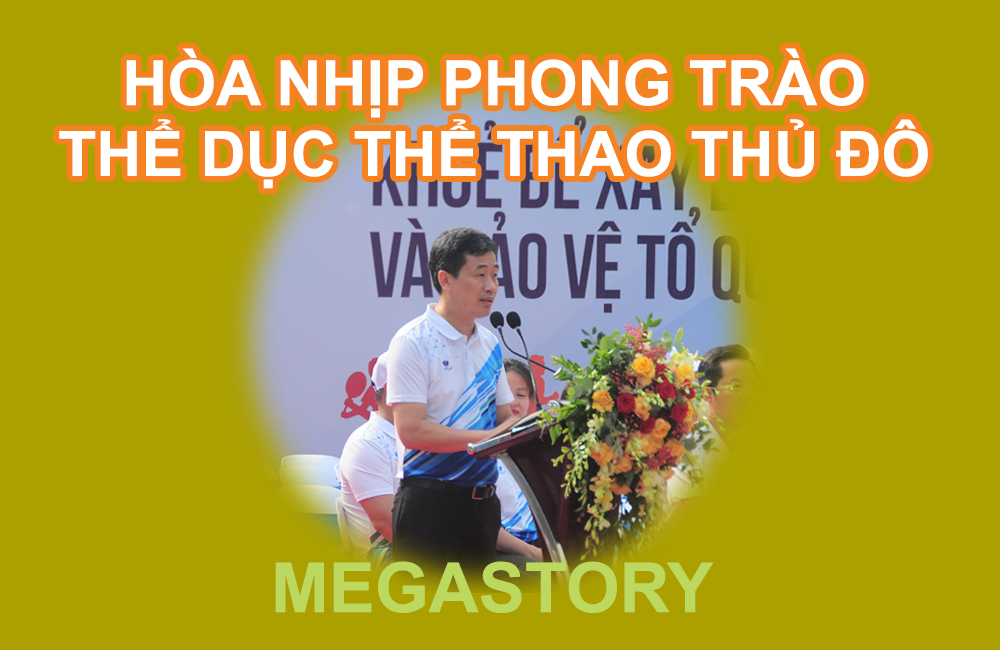 Megastory Hòa nhịp phong trào thể dục thể thao Thủ đô