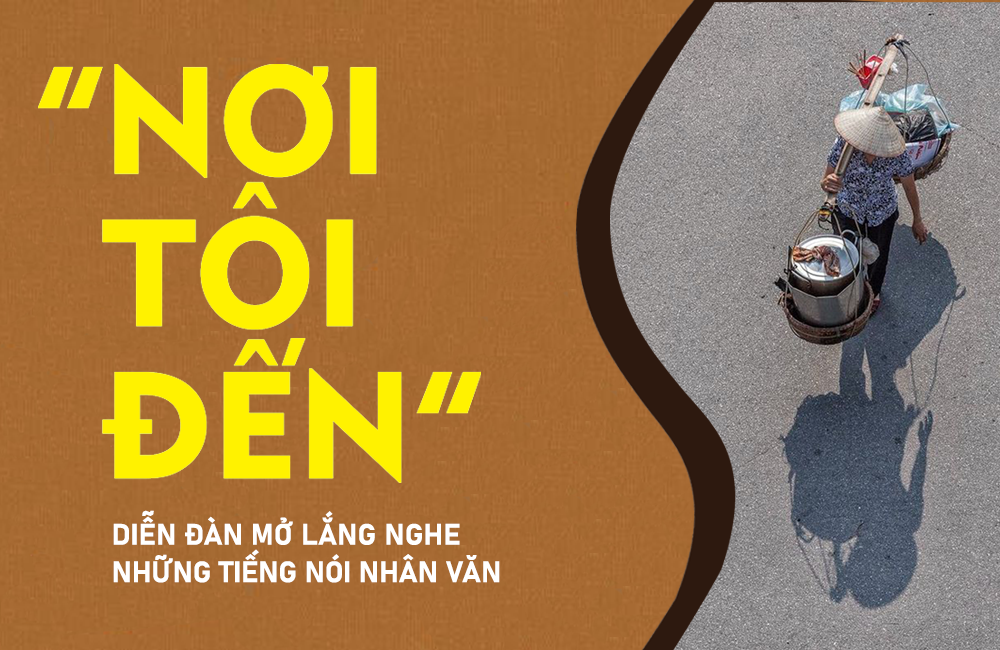 Nơi tôi đến - Diễn đàn mở lắng nghe những tiếng nói nhân văn