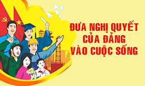 Đưa nghị quyết của đảng vào cuộc sống