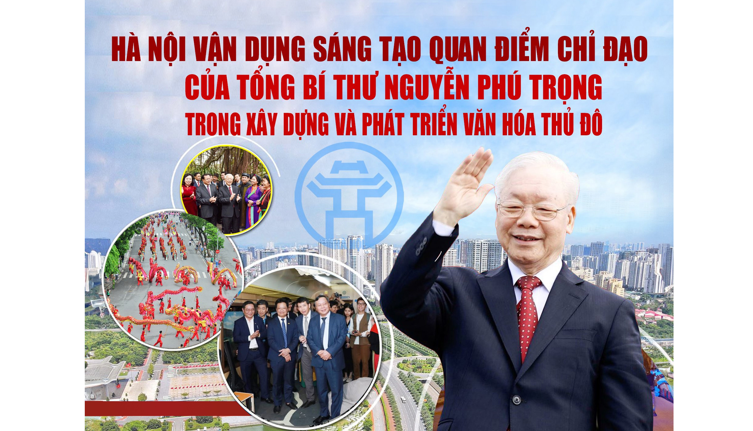 [Megastory] Hà Nội vận dụng sáng tạo quan điểm chỉ đạo của Tổng Bí thư Nguyễn Phú Trọng trong xây dựng và phát triển văn hóa Thủ đô