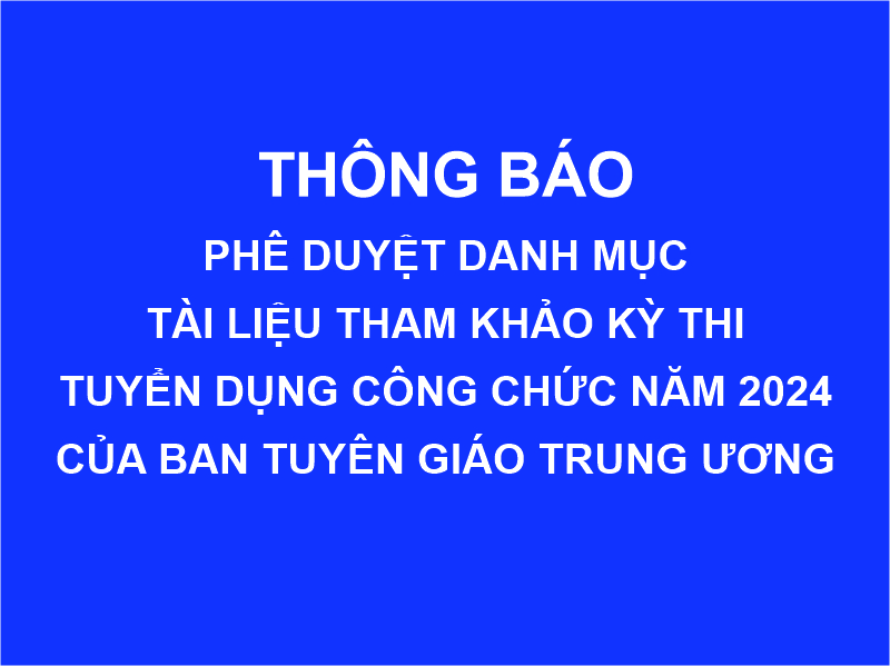 Thông báo danh mục tài liệu tham khảo kỳ thi tuyển dụng công chức Ban Tuyên giáo Trung ương năm 2024