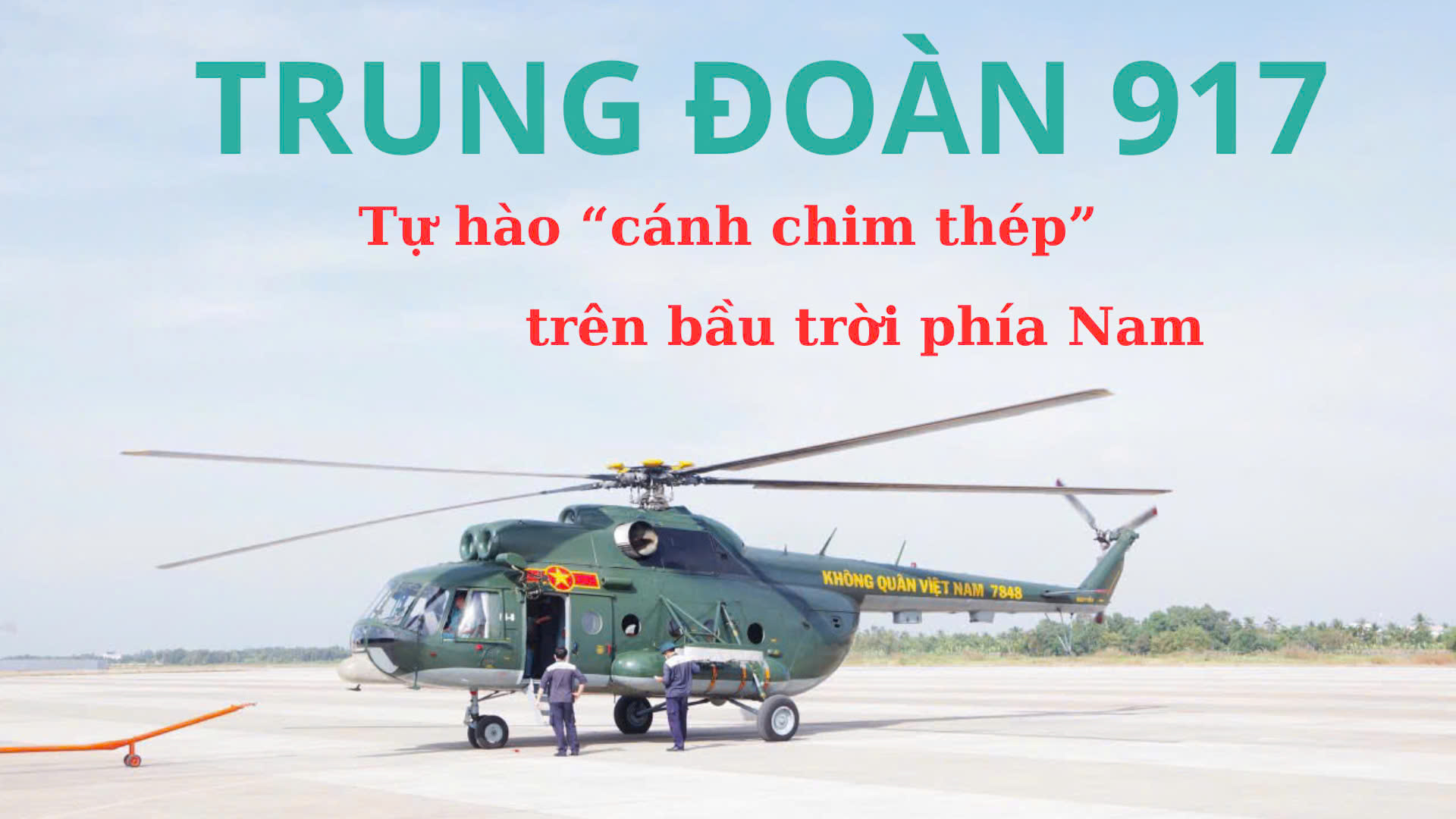 [Megastory] Bài 3 Trung đoàn 917 - Tự hào “cánh chim thép” trên bầu trời phía Nam