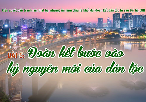 [ Megastory] Bài 5 Đoàn kết bước vào kỷ nguyên mới của dân tộc