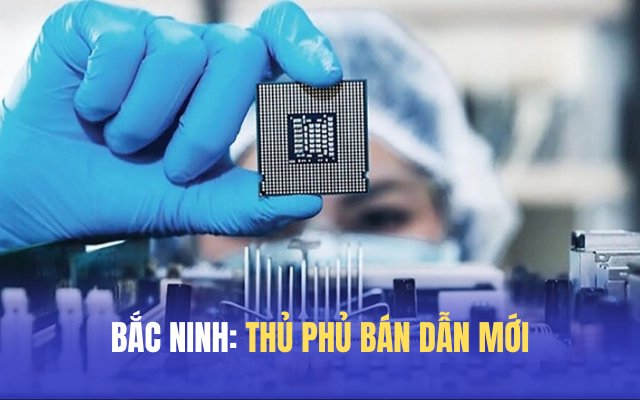 Bắc Ninh Thủ phủ bán dẫn mới