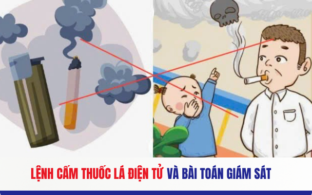 Lệnh cấm thuốc lá điện tử và bài toán giám sát