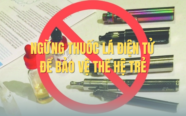 Ngừng thuốc lá điện tử để bảo vệ thế hệ trẻ