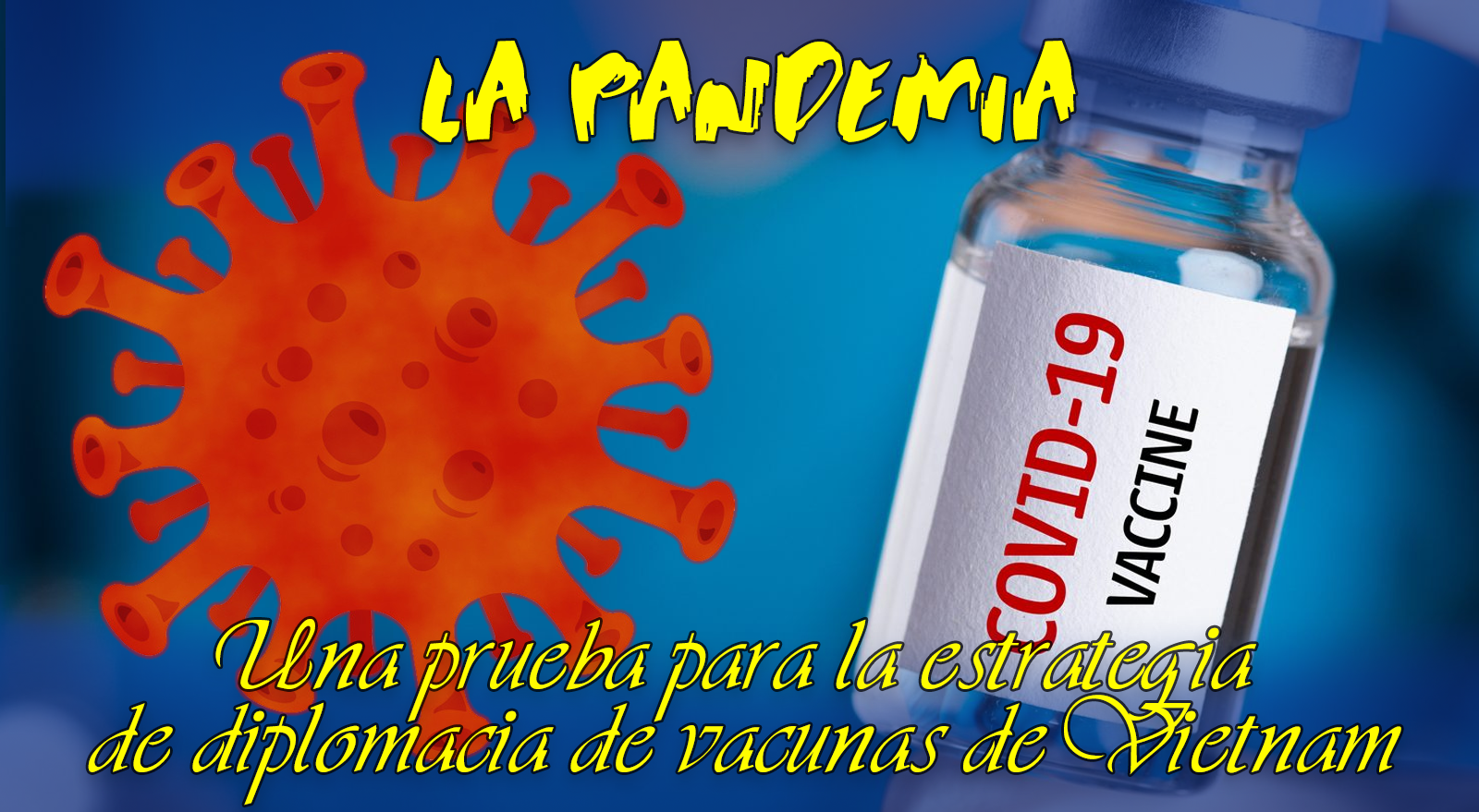 La pandemia  una prueba para la estrategia de diplomacia de vacunas de Vietnam